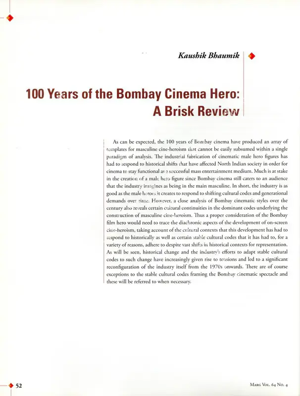 Bhaumik, Kaushik (Essayist). 100 Years of the Bombay Cinema Hero - A Brisk Review. In <i>Marg - 100 Years of Bombay Cinema.</i> 64(4), pp. 52-77. Mumbai: The Marg Foundation, June 2013 | Essay | CinemaEducation | 00668892