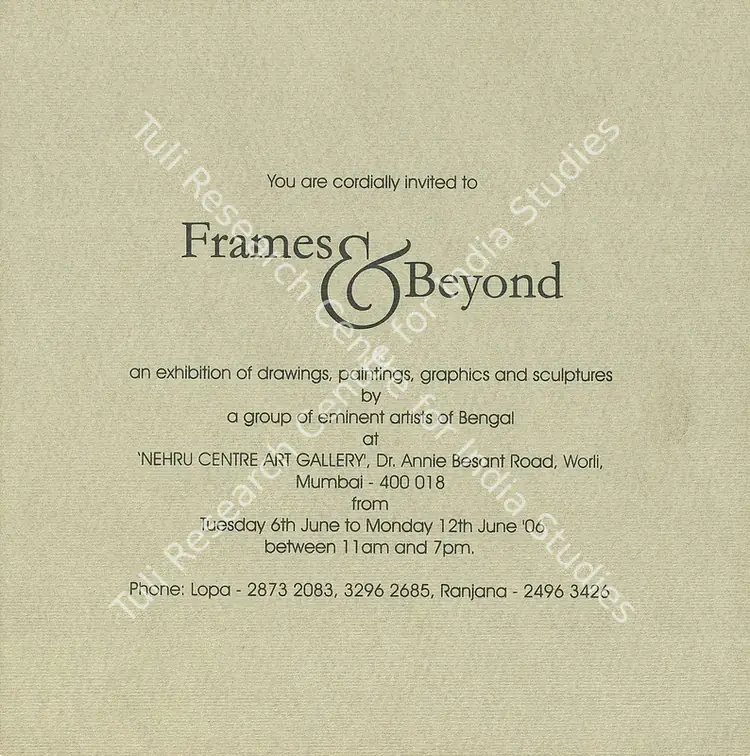 Frames and Beyond - An Exhibition of Drawings, Paintings, Graphics and Scultpures by a group of Eminent Artists of Bengal. 2006 | Group Exhibition Invitation | FineArts | 00858794