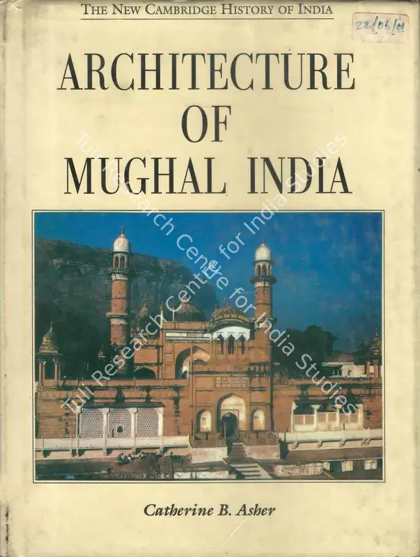 Asher, Catherine B. (Author). Architecture of Mughal India. New Delhi: Foundation Books, 1995 | Authored Book | ArcHeritage | 00844761