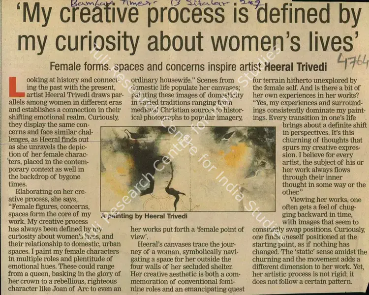 Trivedi, Heeral (Reporter). My Creative Process is defined by my curiosity about women's lives - Female forms, spaces and concerns inspire Artist Heeral Trivedi. Mumbai: The Times of India, 13 September 2009 | Newspaper Clipping | FineArts | 00850735