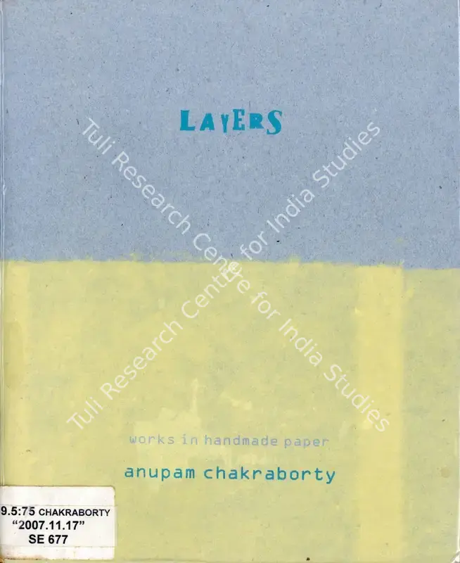 Chakraborty, Anupam (Artist) and Arun Ghosh (Curator). Layers - Works in Handmade Paper - Anupam Chakraborty. Kolkata: Galerie 88, 2007 | Solo Exhibition Catalogue  | 00876411