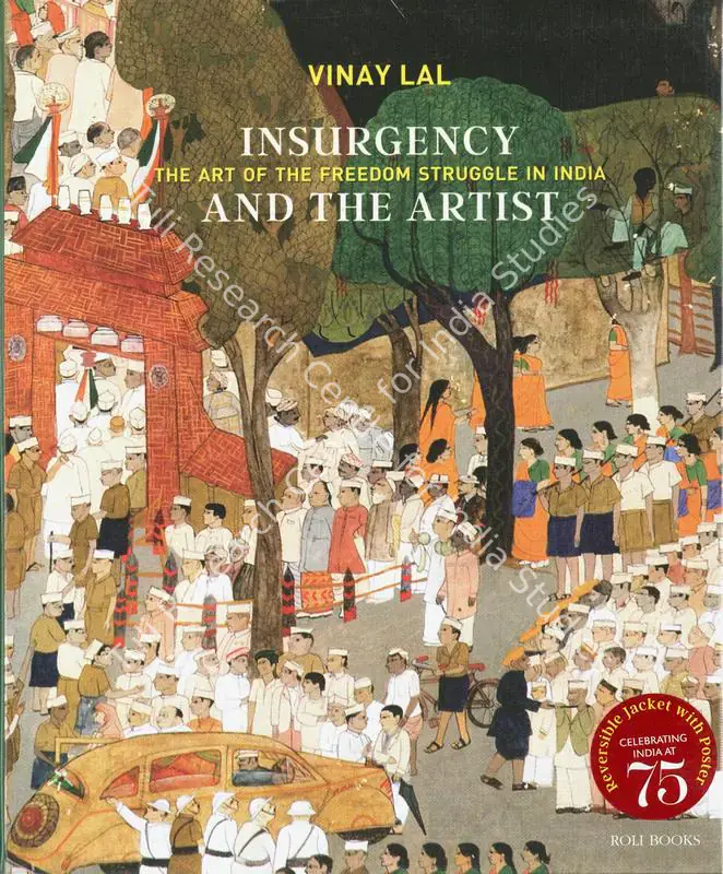 Lal, Vinay (Author). Insurgency and the Artist - The Art of the Freedom Struggle in India. New Delhi: Roli Books, 2022 | Authored Book | FineArts | 00845643