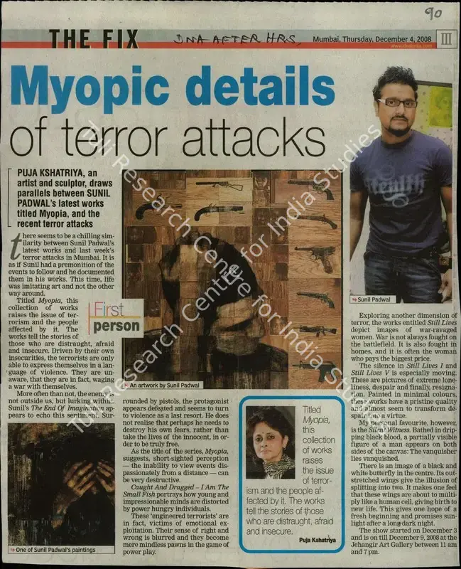 Kshatriya, Puja (Reporter). Myopic Details of Terror Attacks - Puja Kshatriya, an Artist and Sculptor, Draws Parallels between Sunil Padwal's Latest Works Titled Myopia, and the Recent Terror Attacks. Mumbai: DNA, 04 December 2008 | Newspaper Clipping | FineArts | 00851157