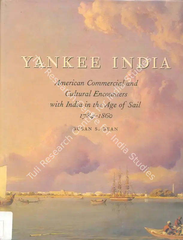 Bean, Susan S. (Author). Yankee India - American Commerical and Cultural Encounters with India in the Age of Aail 1784-1860. Salem, Massachusetts: Peabody Essex Museum, 2001 | Authored Book | FineArts | 00845412