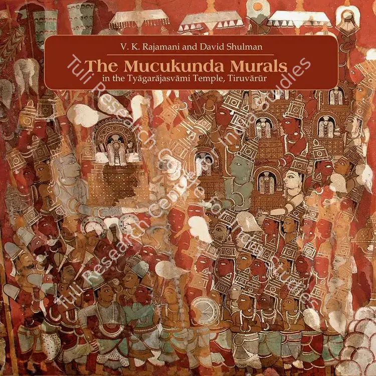 Rajamani, V.K. (Author) and David Shulman. The Mucukunda Murals - In the Tyagarasjasvami Temple, Tiruvarur. Ahmedabad: Mapin Publishing, 2011 | Authored Book | PopCulture | 00802104