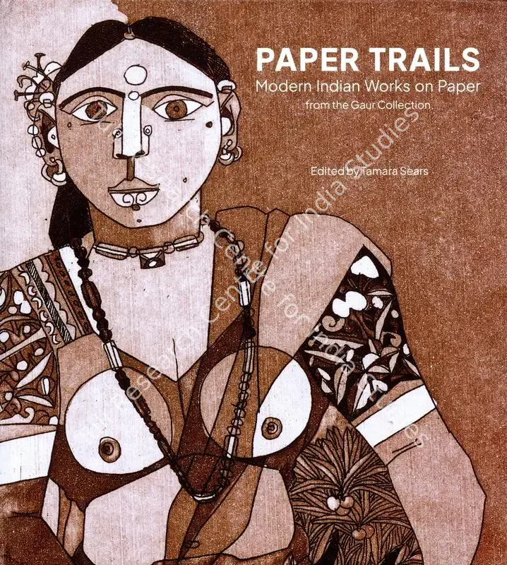 Sears, Tamara (Editor). Paper Trails - Modern Indian Works on Paper from the Gaur Collection. Grinnell: Grinnell College Museum of Art, 2022 | Edited Book | FineArts | 00846501