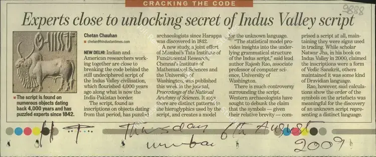 Chauhan, Chetan (Writer). Experts Close to Unlocking Secret of Indus Valley Script - A Rising Number Of Contemporary Artists Experimenting With Textiles, Ceramics & Digital Platforms. Mumbai: Hindustan Times, 06 August 2009 | Newspaper Clipping | Scholarship | 00856758