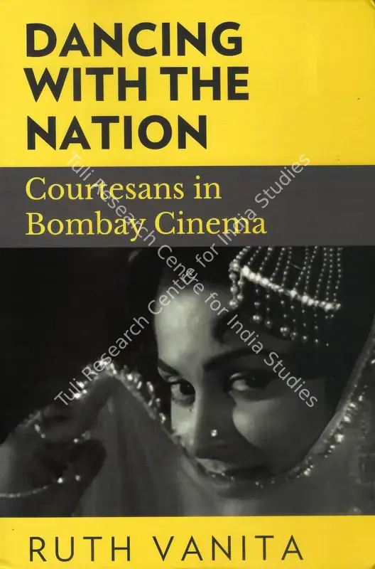 Vanita, Ruth (Author). Dancing with the Nation - Courtesans in Bombay Cinema. New Delhi: Speaking Tiger, 2017 | Authored Book | CinemaEducation | 00843994