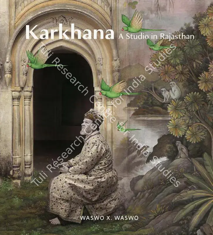 Waswo, Waswo X. (Author), Giles Tillotson and Annapurna Garimella. Karkhana - A Studio In Rajasthan. Ahmedabad: Mapin Publishing, 2022 | Authored Book | FineArts | 00802229
