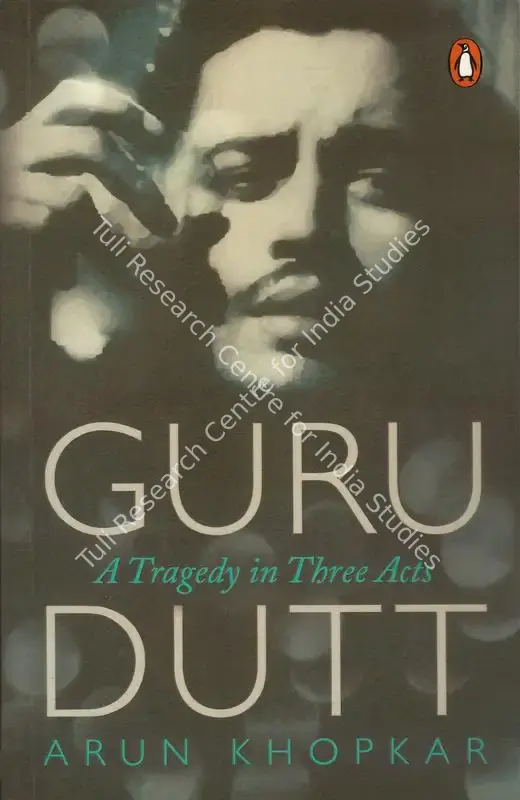 Khopkar, Arun (Translator). Guru Dutt - A Tragedyin Three Acts. Gurgaon: Penguin Random House India, 2012 | Edited Book | CinemaEducation | 00845996