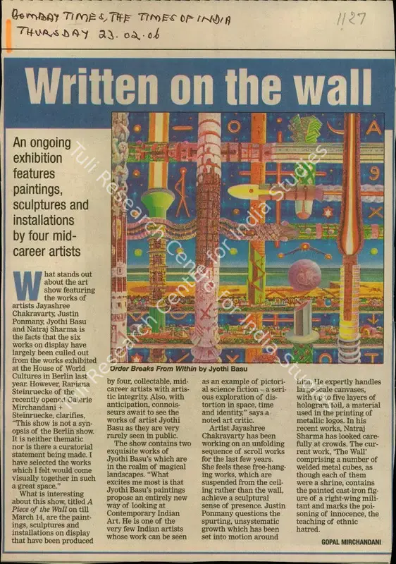 Mirchandani, Gopal (Reporter). Written on the Wall - An Ongoing Exhibition Features Paintings, Sculpturtes and Installations by Four Mid-Career Artists. Mumbai: The Times of India, 23 February 2006 | Newspaper Clipping | FineArts | 00849697