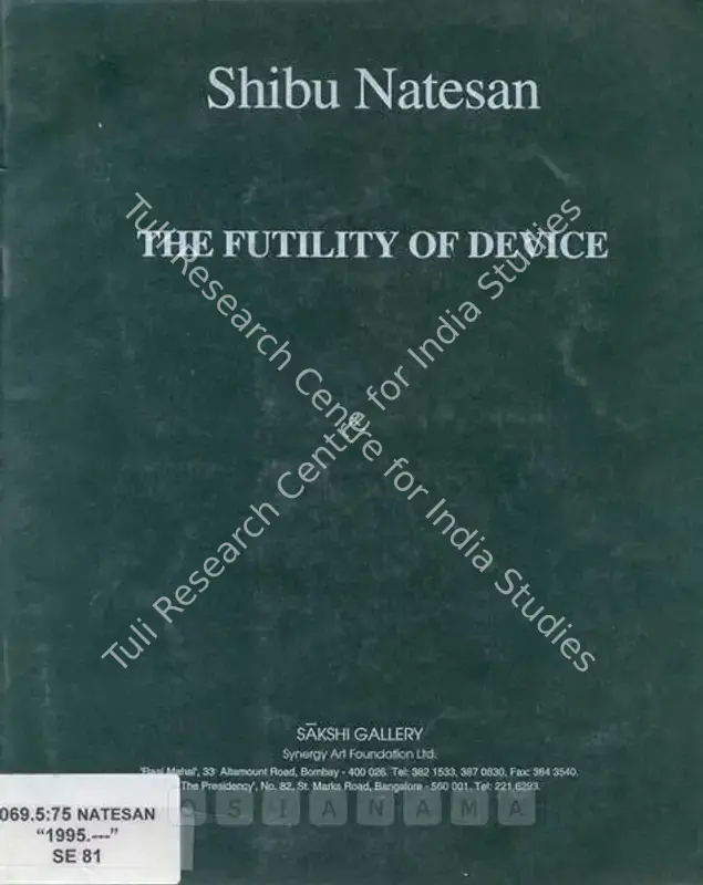 Natesan, Shibu (Artist). Futility of Device - Shibu Natesan. Bombay: Sakshi Gallery, 1995 | Solo Exhibition Catalogue  | 00875827