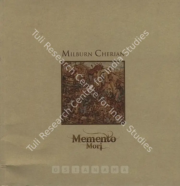 Cherian, Milburn (Artist). Memento Mori - Milburn Cherian. Mumbai: Art Musings, 2008 | Solo Exhibition Catalogue  | 00875458