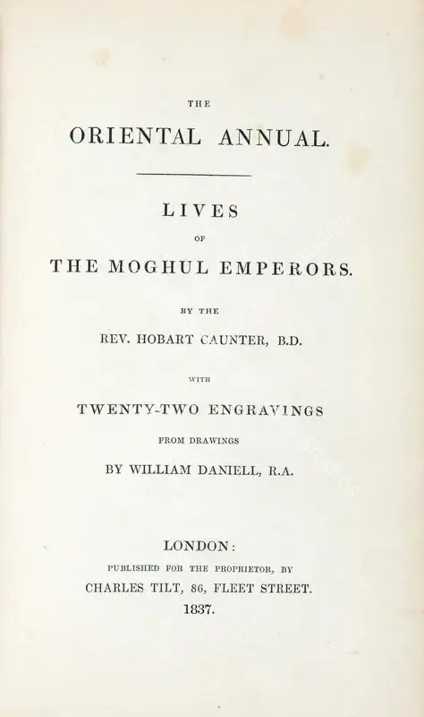 Caunter, Hobart (Author) and William Daniell. The Oriental Annual - Lives of The Moghul Emperors. 1st ed. London: Charles Tilt, 1837 | Authored Antiquarian Book | Scholarship | 00771536