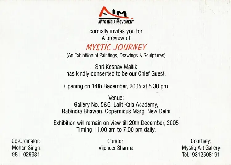 Sharma, Vijender (Curator) and Arts India Movement (Organiser). A Preview of Mystic Journey - An Exhibition of Paintings, Drawings and Sculptures. Arts India Movement, 2005 | Group Exhibition Invitation | FineArts | 00858792