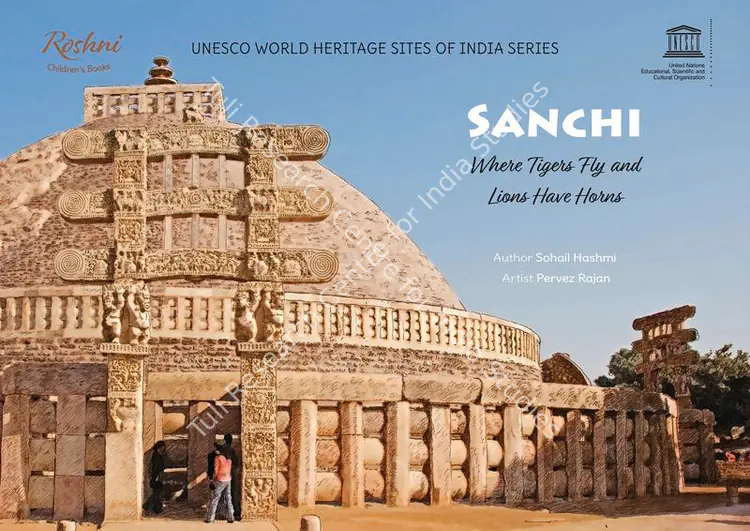 Hashmi, Sohail (Author) and Narayani Gupta. Sanchi - Where Tigers Fly and Lions Have Horns. Ahmedabad: Mapin Publishing, 2018 | Authored Book | Childhood | 00802120