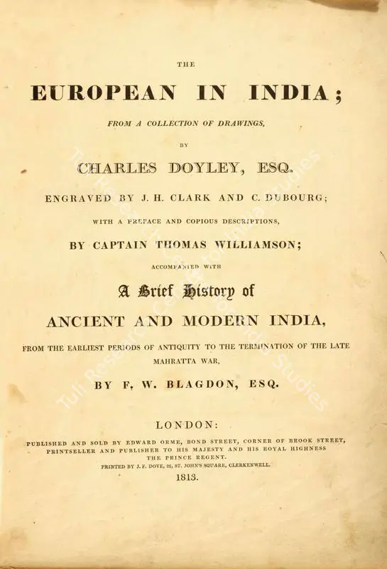 Williamson, Thomas (Author), F.W. Blagdon and Charles D'oyly. Europeans in India - From a Collection of Drawings, By Charles Doyley, Esq. Engraved by J H Clark and C Dubourg; With a Preface and Copious Descriptions, By Captain Thomas Williamson ; Accompanied with A Brief History of Ancient and Modern India, From the Earliest Periods of Antiquity to the Termination of the Late Mahratta War, By F W Blagdon, Esq.. 1st ed. London: Edward Orme, 1813 | Authored Antiquarian Book | Scholarship | 00771495