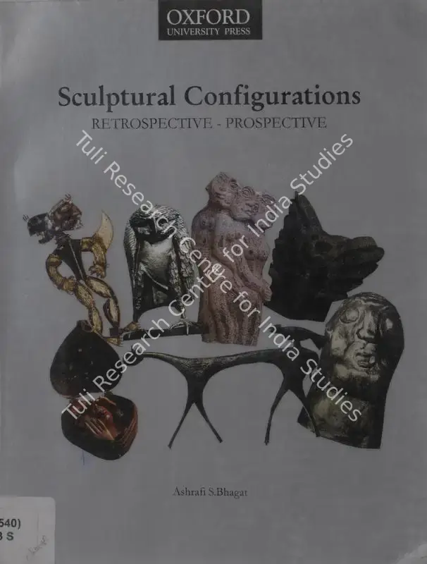Bhagat, Ashrafi S. (Author). Sculptural Configurations - Retrospective-Prospective. Delhi: Oxford University, 2003 | Authored Book | FineArts | 00845413