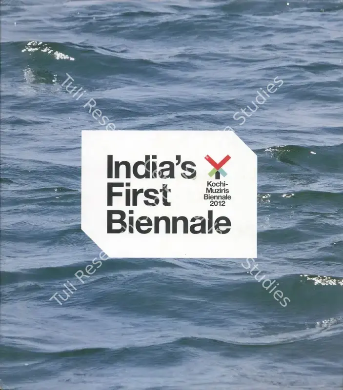 Kochi Biennale Foundation (Organiser), Bose Krishnamachari and Riyas Komu (Curator). Kochi-Muziris Biennale 2012. Kochi: Kochi Biennale Foundation, 2012 | Group Exhibition Catalogue | FineArts | 00668548
