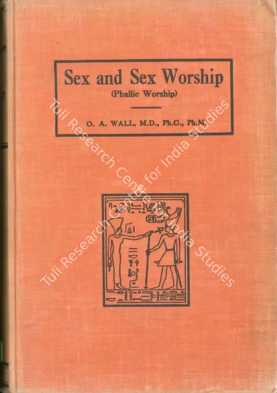Wall, O.A. (Author). Sex and Sex Worship - Phallic Worship. St. Louis: C. V. Mosby, 1922 | Antiqurian Authored Book | Sensuality | 00771736