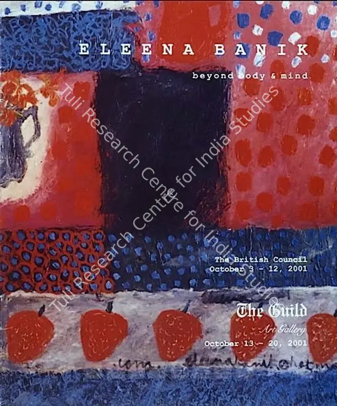 Banik, Eleena (Artist). Eleena Banik - Beyond Body & Mind. Mumbai: The Guild Art Gallery, 2001 | Solo Exhibition Catalogue  | 00875373