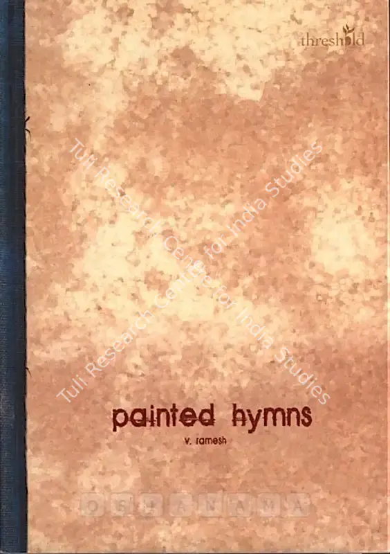 Ramesh, V. (Artist). Painted Hymns - V. Ramesh. New Delhi: Gallery Threshold, 2007 | Solo Exhibition Catalogue  | 00875940