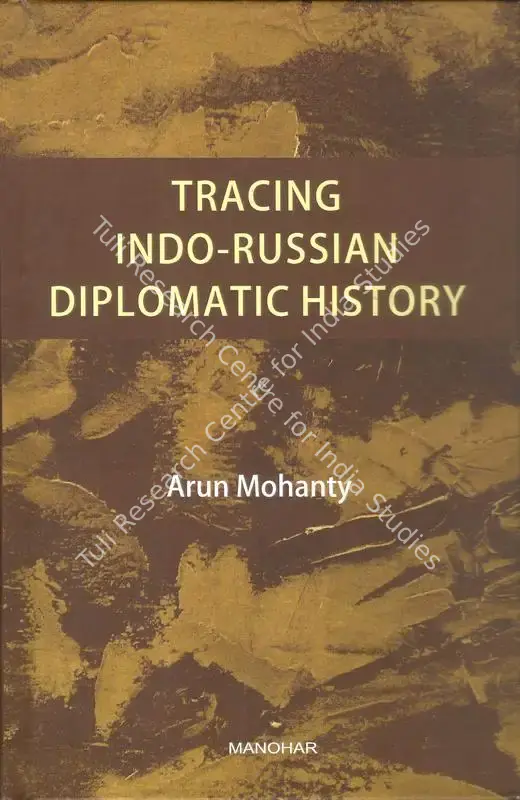Mohanty, Arun (Author). Tracing Indo-Russian Diplomatics History. New Delhi: Manohar, 2019 | Authored Book | IndoWorld | 00844605