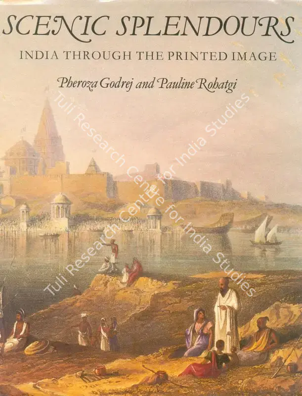 Godrej, Pheroza (Author). Scenic Splendours - India through the Printed Image. London: Oriental and India Office Library and Records, 1989 | Authored Book | FineArts | 00845432