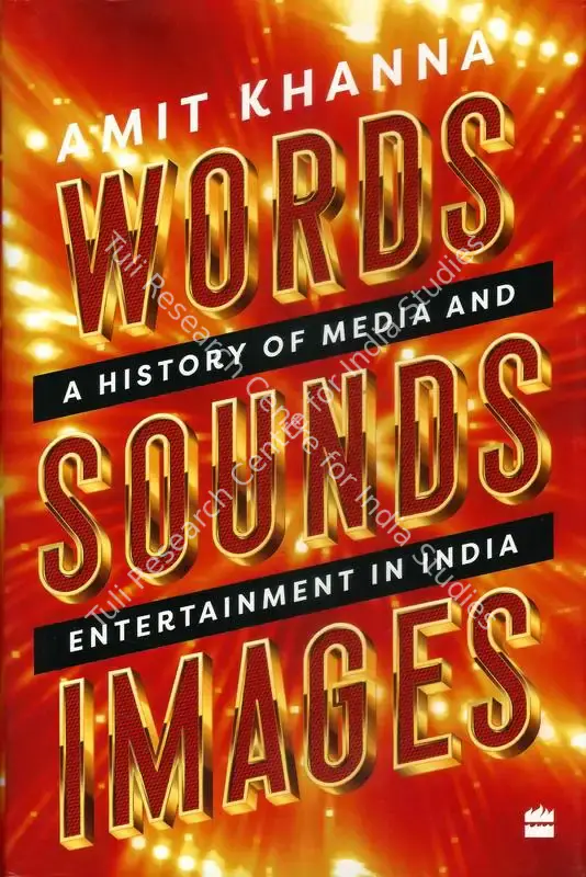Khanna, Amit (Author). Words Sounds Images - A History of Media and Entertainment in India. Noida: Harper Collins, 2020 | Authored Book | CinemaEducation | 00843986