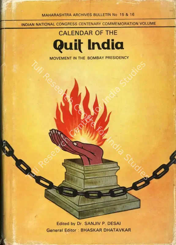 Desai, Sanjiv P.  (Editor) and Bhaskar Dhatavkar (General Editor). Calendar of the Quit India - Movement in the Bombay Presidency. Bombay: Department of Archives, August 1985 | Edited Book | Scholarship | 00771069