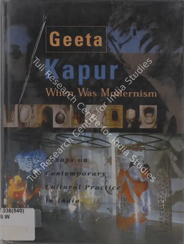Kapur, Geeta (Author). When was Modernism - Essays on Contemporary Culture Practice in India. New Delhi: Tulika Books, 2000 | Authored Book | FineArts | 00845438