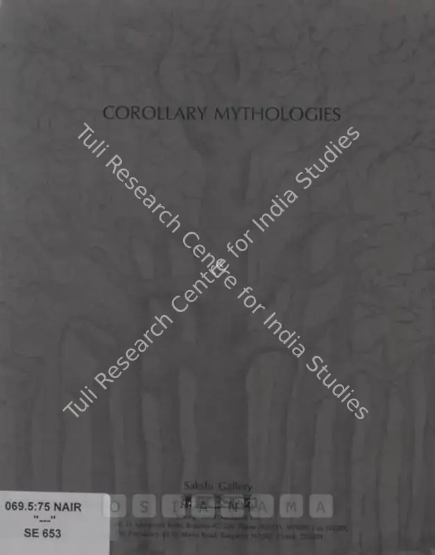 Nair, Surendran (Artist). Corollary Mythologies - Recent Works by Surendran Nair 1997-1998. Bombay: Sakshi Gallery, 1998 | Solo Exhibition Catalogue  | 00875815