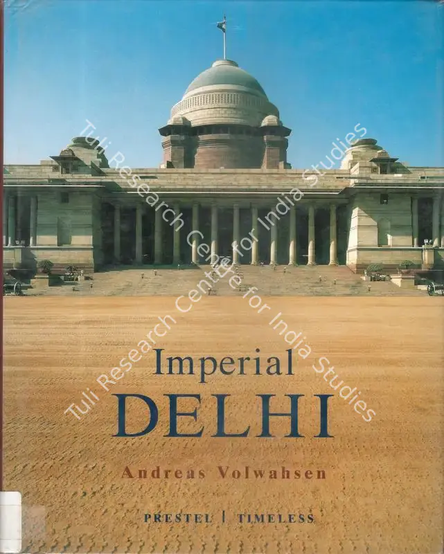 Volwahsen, Andreas (Author). Imperial Delhi - The British Capital of the Indian Empire. New Delhi: Timeless Books, 2002 | Authored Book | ArcHeritage | 00844762