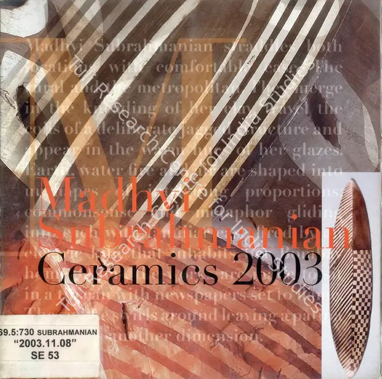 Subrahmanian, Madhvi (Artist). Madhvi Subramanian - Ceramics 2003. Mumbai: Gallery Chemould, 2003 | Solo Exhibition Catalogue  | 00876405