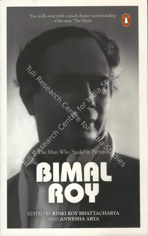 Bhattacharya, Rinki Roy (Editor). Bimal Roy - The Man who Spoke in Pictures. New Delhi: Penguin Random House India, 2017 | Edited Book | CinemaEducation | 00846373