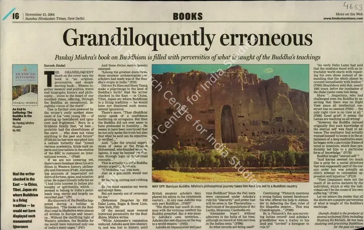 Jindal, Suresh (Reporter). Grandiloquently Erroneous - Pankaj Mishra's book on Buddhism is filled with Perversities of what is tought of the Buddha's Teachings. New Delhi: Hindustan Times, 21 November 2004 | Newspaper Clipping | Scholarship | 00847886