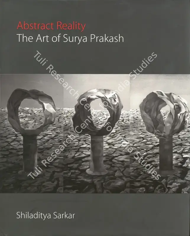 Sarkar, Shiladitya and Kali Kondury (Authors). Abstract Reality - The Art of Surya Prakash. Mumbai: Ochre India, 2009 | Authored Book | FineArts | 00770741