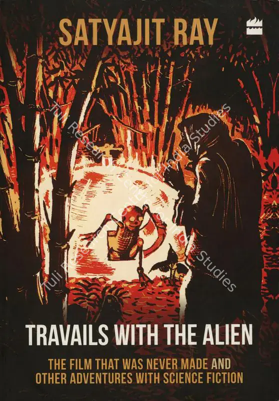 Ray, Sandip (Editor). Travails With the Alien - The Film That was Never Made and Other Adventures with Science Fiction : Satyajit Ray. Noida: Harper Collins, 2018 | Edited Book | CinemaEducation | 00846456