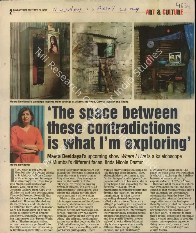 Devidayal, Meera (Reporter). The Space Between these Contradictions is what I'm Exploring - Meera Devidayal's Upcoming show Where I Live is a Kaleidoscope of Mumbai's Different faces, finds Nicole Dastur. Mumbai: The Times of India, 03 April 2009 | Newspaper Clipping | FineArts | 00847957