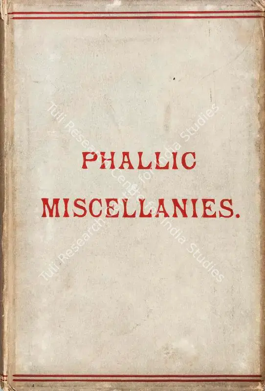 Jennings, Hargrave (Author). Phallic Miscellanies - Facts and Phases of Ancient and Modern Sex Worship, As Illustrated Chiefly in the Religions of India. 1st ed. London: Privately Printed, 1891 | Authored Antiquarian Book | Sensuality | 00771595