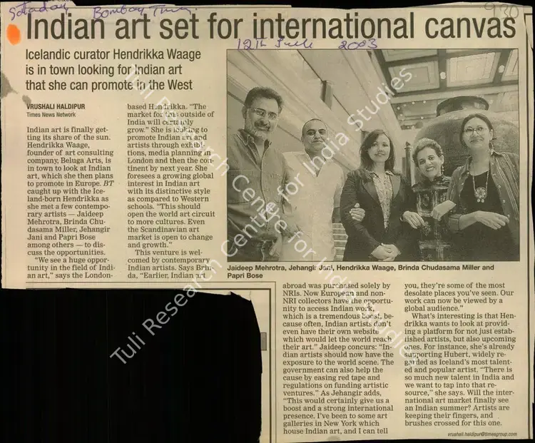 Haldipur, Vrushali (Reporter). Indian Art Set for International Canvas - Icelandic Curator Hendrikka Waage is in Town Looking for Indian Art that She can Promote in the West. Mumbai: The Times of India, 12 July 2003 | Newspaper Clipping | FineArts | 00848122