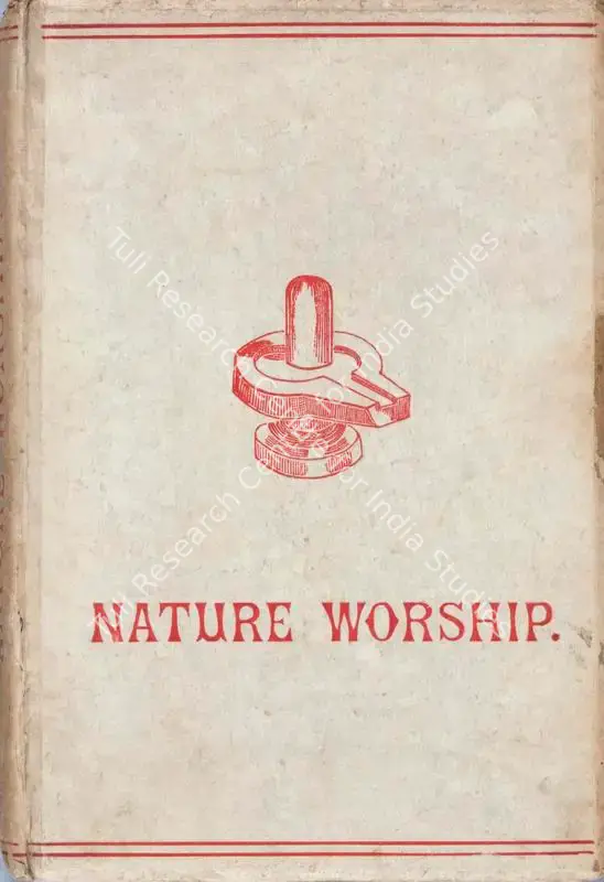 Jennings, Hargrave (Author). Nature Worship - An Account of Phallic Faiths & Practices Ancient and Modern , Including the Adoration of the Male and Female Powers in various nations and the Sacti Puja of Indian Gnosticism. 1st ed. Privately Printed, 1891 | Authored Antiquarian Book | Sensuality | 00771596