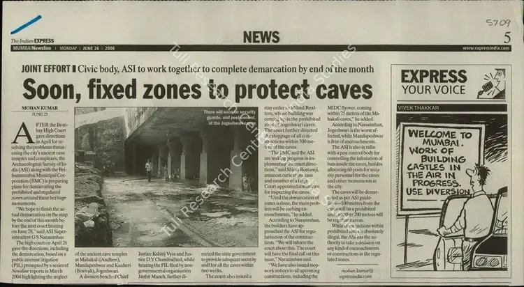 Kumar, Mohan (Reporter). Soon, Fixed Zones to Protect Caves - Joint Effort Civic Body, ASI to Work Together to Complete Demarcation by end of the Month. Mumbai: The Indian Express, 26 June 2006 | Newspaper Clipping | ArcHeritage | 00848313