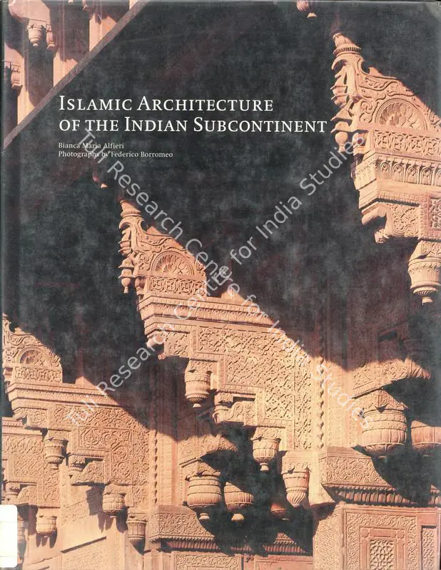 Alfieri, Bianca Maria (Author). Islamic Architecture of the Indian Subcontinent. London: Laurence King, 2000 | Authored Book | ArcHeritage | 00845492