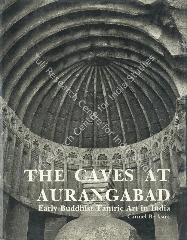 Berkson, Carmel (Author). The Caves at Aurangabad - Early Buddhist Tantric Art in India. Ahmedabad: Mapin Publishing, 1986 | Authored Book | ArcHeritage | 00802171