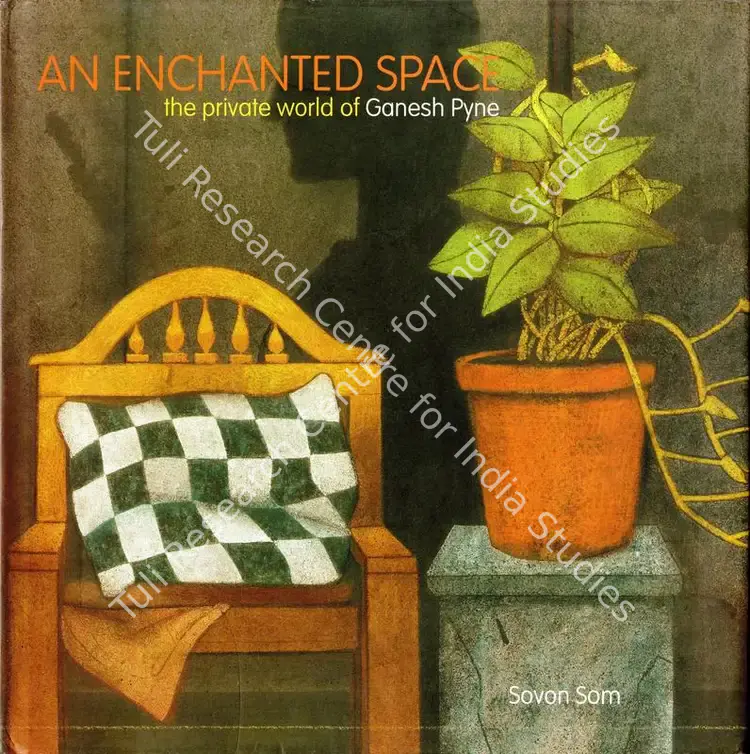 Som, Sovon (Author). An Enchanted Space - The Private World of Ganesh Pyne. Kolkata: CIMA Gallery, 2006 | Authored Book | FineArts | 00845151