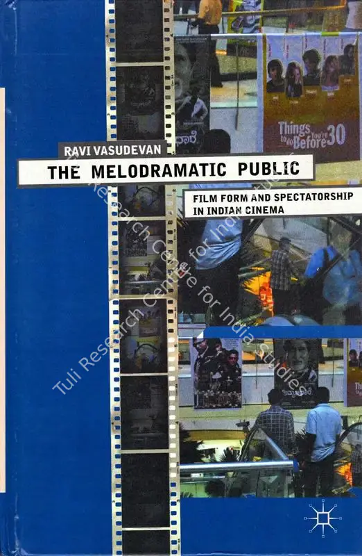 Vasudevan, Ravi (Author). The Melodramatic Public - Film Form and Spectatorship in Indian Cinema. New York: Palgrave Macmillan, 2011 | Authored Book | CinemaEducation | 00845540
