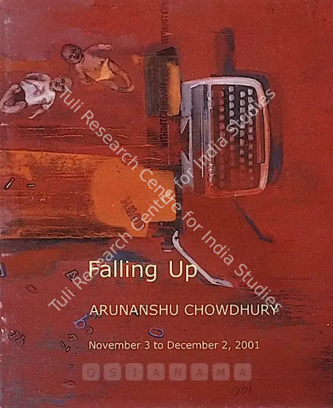 Chowdhury, Arunanshu (Artist). Falling Up - Arunanshu Chowdhury. Mumbai: The Guild Art Gallery, 2001 | Solo Exhibition Catalogue  | 00875474