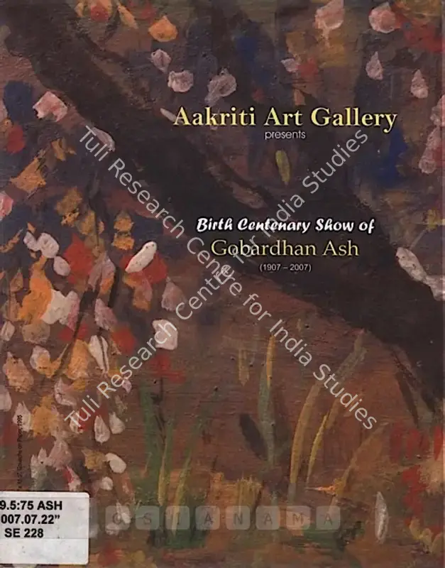 Ash, Gobardhan (Artist). Birth Centenary Show of Gobardhan Ash (1907-2007). Kolkata: Aakriti Art Gallery, 2007 | Solo Exhibition Catalogue  | 00875364