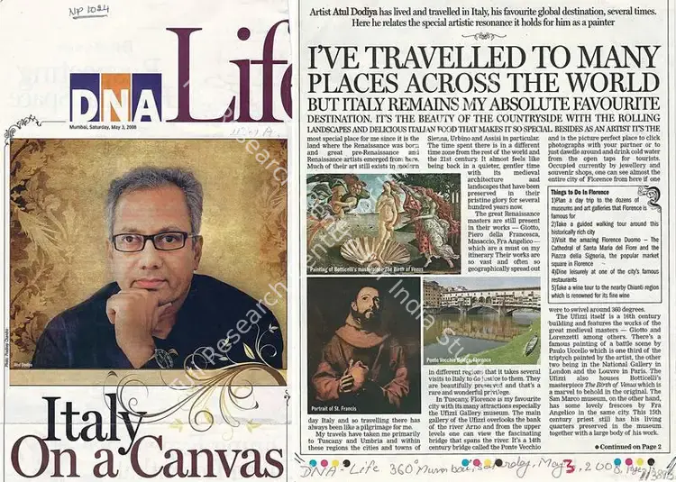 Chandra, Pradeep (Photographer). Italy On a Canvas - Artist Atul Dodiya has lived and travelled in Italy, his favourite global destination, several timed. Here he relates the special artistic resonance it holds for him as a painter.. Mumbai: DNA, 03 May 2008 | Newspaper clipping | FineArts | 00635385